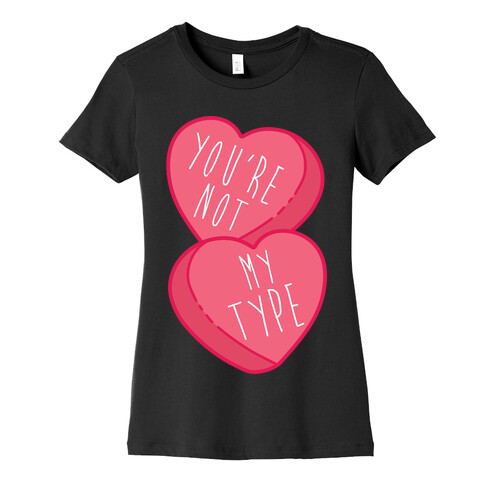 You're Not My Type Womens T-Shirt