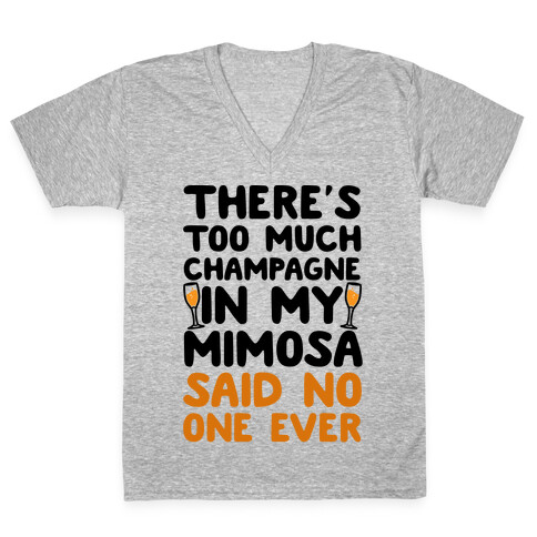 There's Too Much Champagne In My Mimosa Said No One Ever V-Neck Tee Shirt