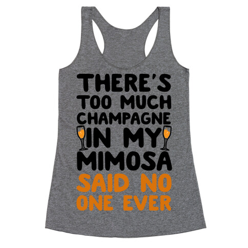 There's Too Much Champagne In My Mimosa Said No One Ever Racerback Tank Top