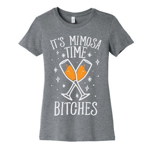 It's Mimosa Time Bitches Womens T-Shirt