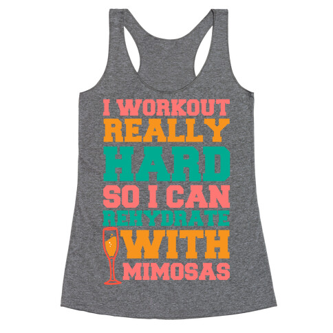 I Workout Really Hard So I Can Rehydrate With Mimosas Racerback Tank Top