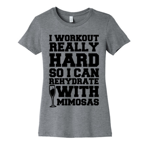 I Workout Really Hard So I Can Rehydrate With Mimosas Womens T-Shirt