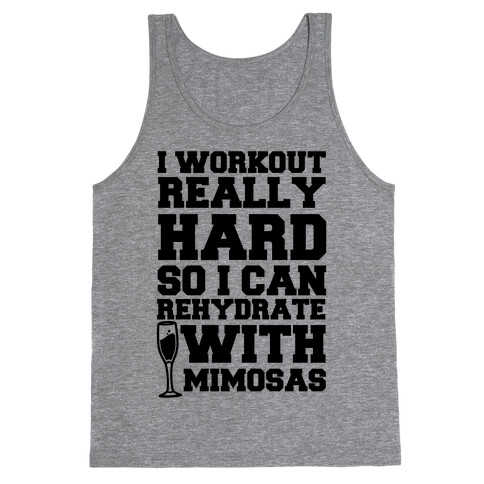 I Workout Really Hard So I Can Rehydrate With Mimosas Tank Top