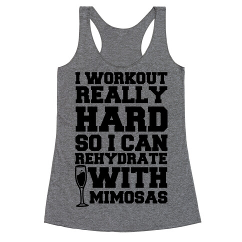 I Workout Really Hard So I Can Rehydrate With Mimosas Racerback Tank Top