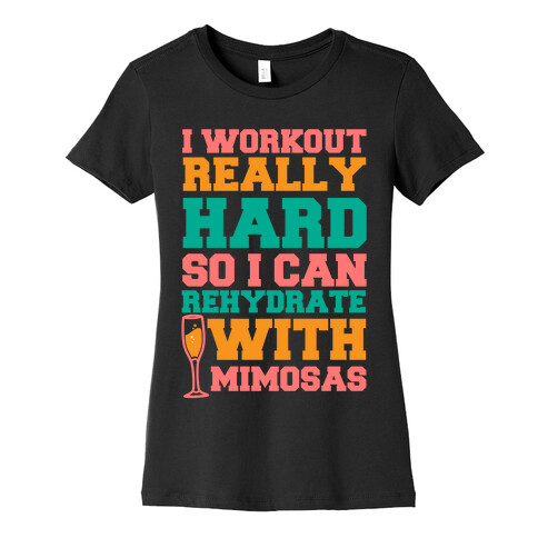 I Workout Really Hard So I Can Rehydrate With Mimosas Womens T-Shirt