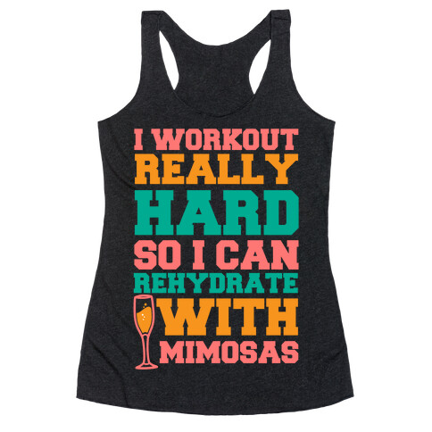 I Workout Really Hard So I Can Rehydrate With Mimosas Racerback Tank Top