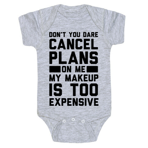 Don't You Dare Cancel Plans On Me My Makeup Is Too Expensive  Baby One-Piece