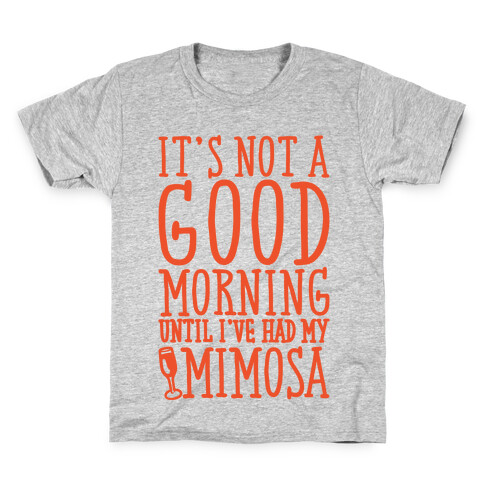 It's Not A Good Morning Until I've Had My Mimosa Kids T-Shirt