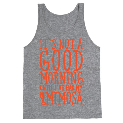 It's Not A Good Morning Until I've Had My Mimosa Tank Top
