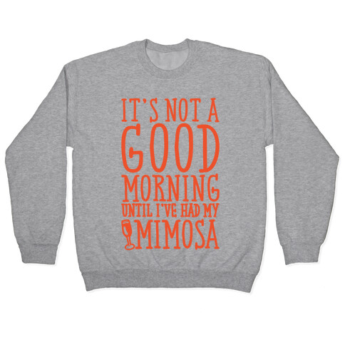 It's Not A Good Morning Until I've Had My Mimosa Pullover