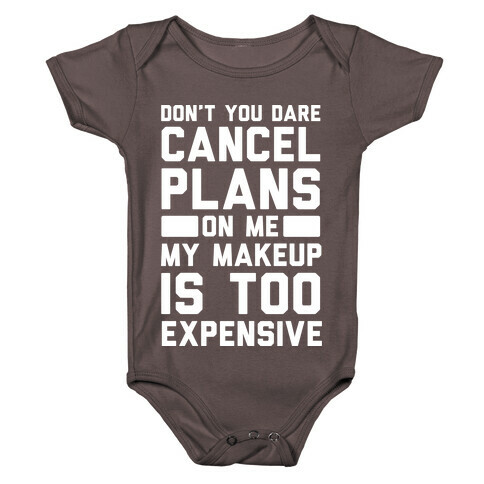 Don't You Dare Cancel Plans On Me My Makeup Is Too Expensive Baby One-Piece