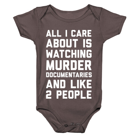 All I Care About Is Watching Murder Documentaries And Like 2 People Baby One-Piece