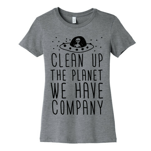 Clean Up The Planet We Have Company Womens T-Shirt