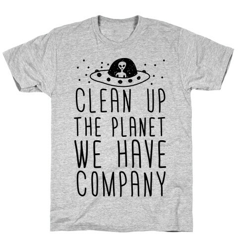 Clean Up The Planet We Have Company T-Shirt