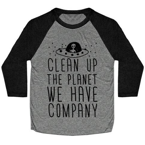 Clean Up The Planet We Have Company Baseball Tee
