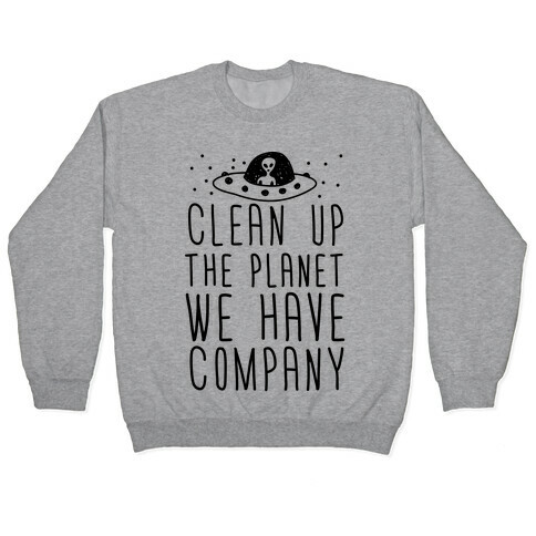 Clean Up The Planet We Have Company Pullover