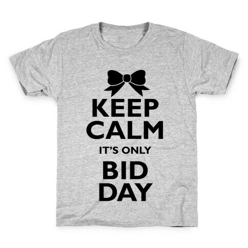 Keep Calm It's Only Bid Day Kids T-Shirt