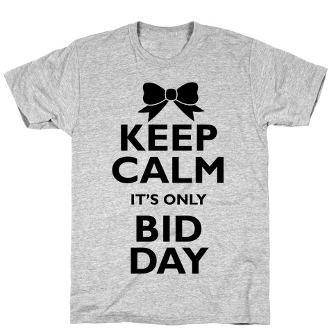Keep Calm It's Only Bid Day T-Shirt