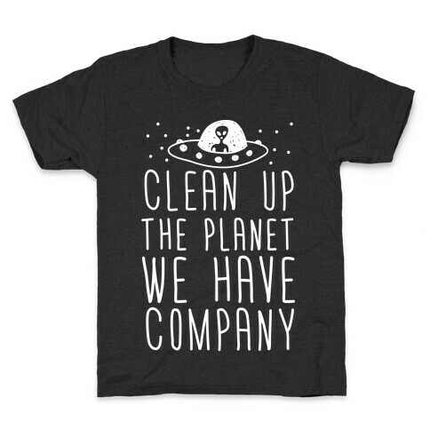 Clean Up The Planet We Have Company Kids T-Shirt