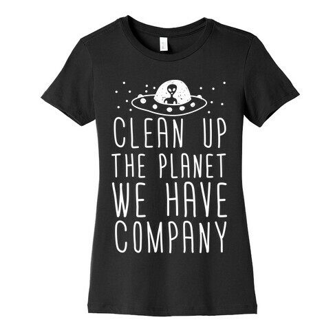 Clean Up The Planet We Have Company Womens T-Shirt