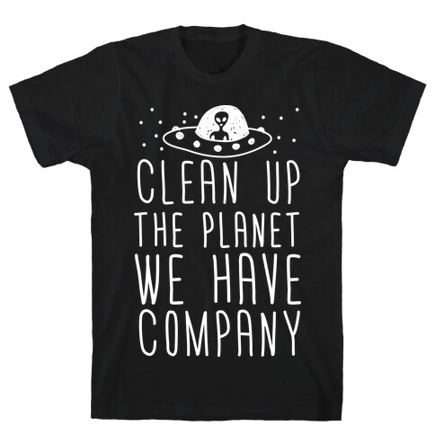 Clean Up The Planet We Have Company T-Shirt