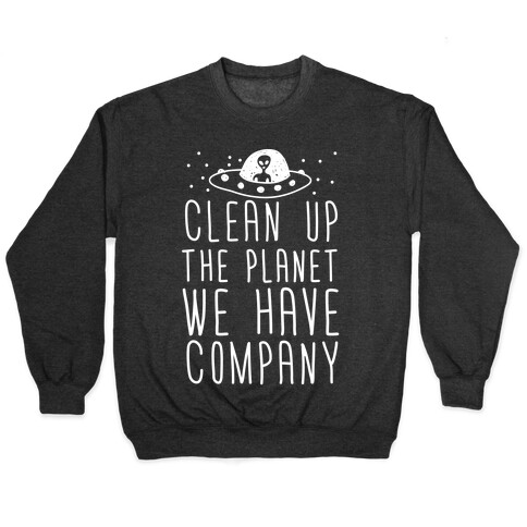Clean Up The Planet We Have Company Pullover