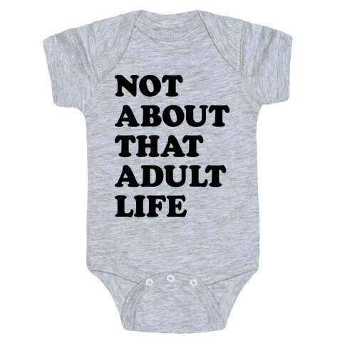 Not About That Adult Life Baby One-Piece