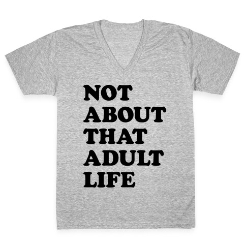 Not About That Adult Life V-Neck Tee Shirt