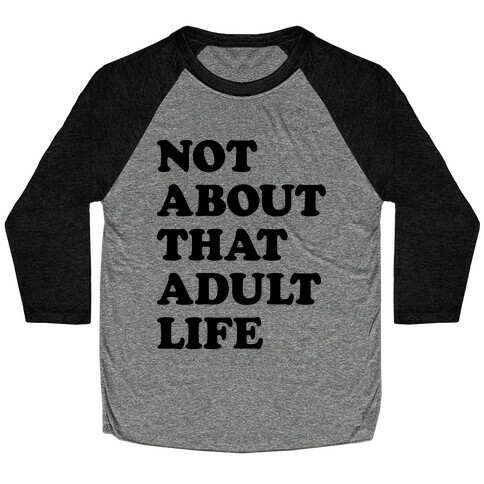 Not About That Adult Life Baseball Tee