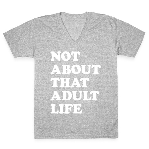 Not About That Adult Life V-Neck Tee Shirt
