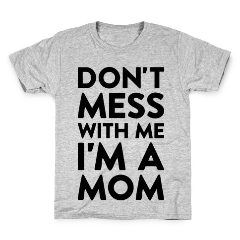 Don't Mess With Me I'm A Mom Kids T-Shirt