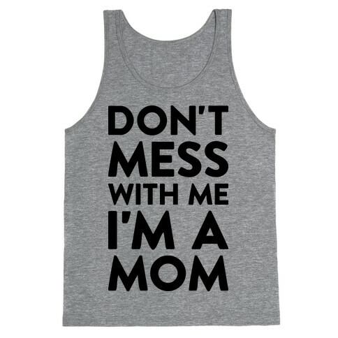 Don't Mess With Me I'm A Mom Tank Top