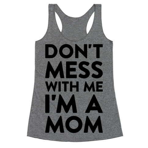 Don't Mess With Me I'm A Mom Racerback Tank Top