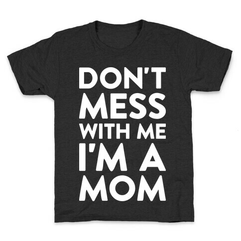 Don't Mess With Me I'm A Mom Kids T-Shirt