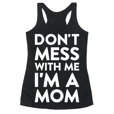 Don't Mess With Me I'm A Mom Racerback Tank Top