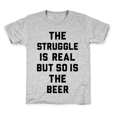 The Struggle Is Real But So Is The Beer Kids T-Shirt