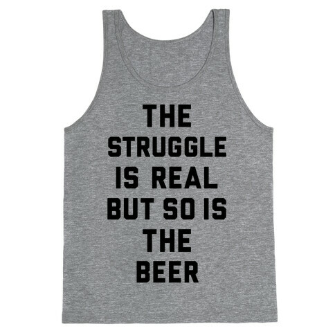 The Struggle Is Real But So Is The Beer Tank Top
