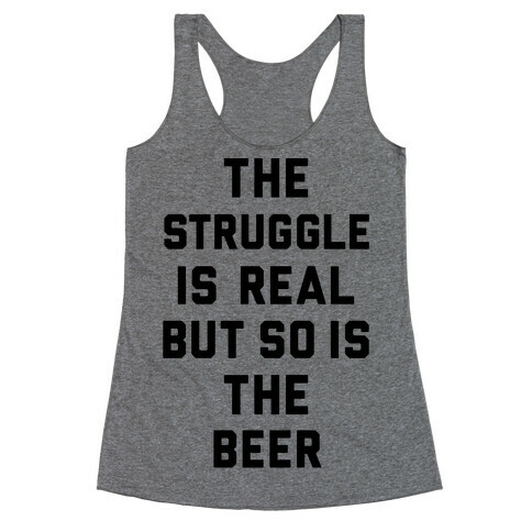 The Struggle Is Real But So Is The Beer Racerback Tank Top