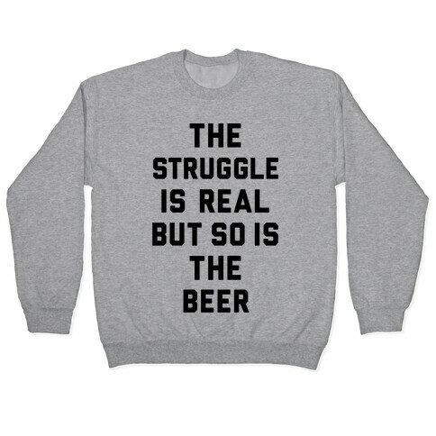 The Struggle Is Real But So Is The Beer Pullover