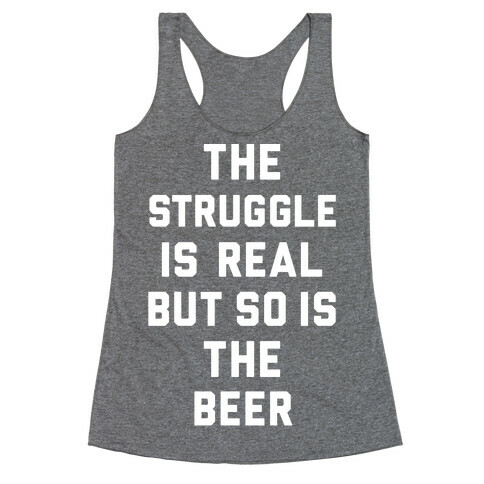 The Struggle Is Real But So Is The Beer Racerback Tank Top