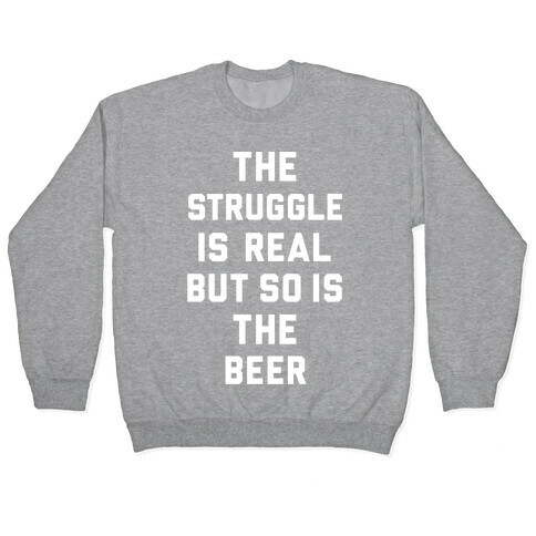 The Struggle Is Real But So Is The Beer Pullover