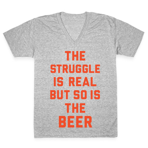 The Struggle Is Real But So Is The Beer V-Neck Tee Shirt