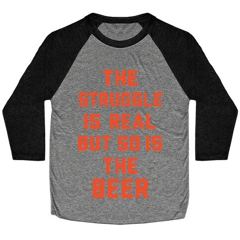 The Struggle Is Real But So Is The Beer Baseball Tee