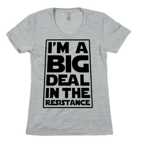 I'm a Big Deal in the Resistance Womens T-Shirt