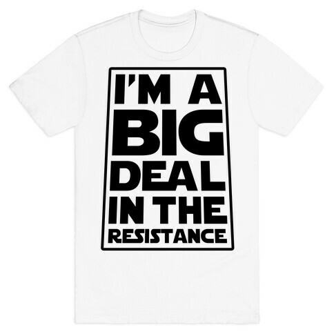 I'm a Big Deal in the Resistance T-Shirt