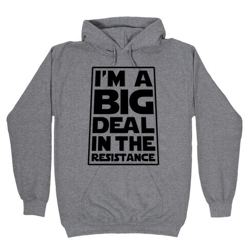 I'm a Big Deal in the Resistance Hooded Sweatshirt