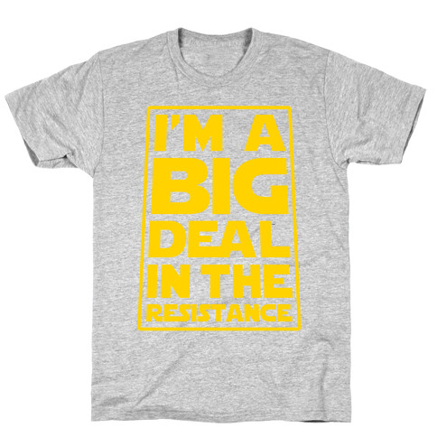 I'm a Big Deal in the Resistance T-Shirt