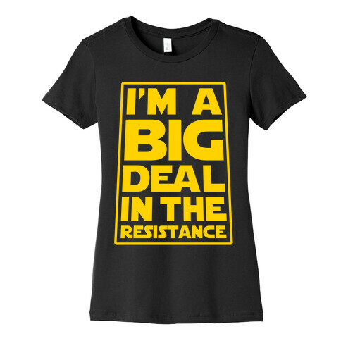 I'm a Big Deal in the Resistance Womens T-Shirt