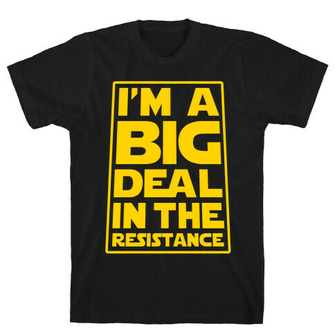 I'm a Big Deal in the Resistance T-Shirt