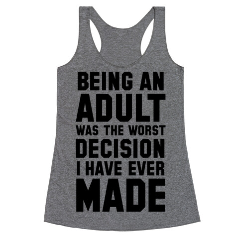 Being An Adult Was The Worst Decision I Have Ever Made Racerback Tank Top